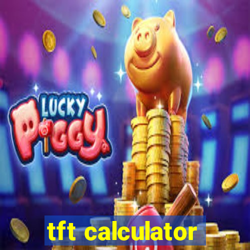 tft calculator